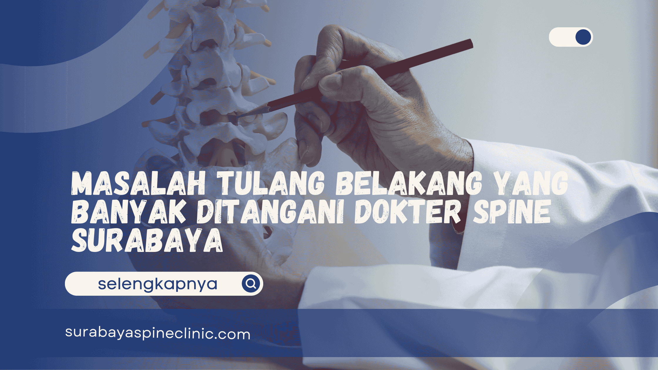  Masalah Tulang Belakang yang Banyak Ditangani Dokter Spine Surabaya